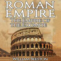 The Roman Empire the Empire of the Edomite Audibook, by William Beeston