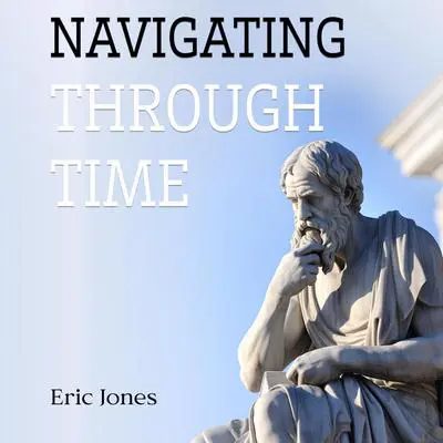 Navigating Through Time Audibook, by Eric Jones