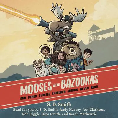 Mooses with Bazookas Audibook, by S. D. Smith