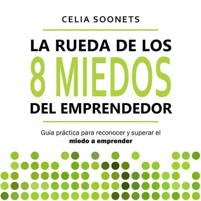 La Rueda de los 8 miedos del emprendedor Audibook, by Celia Soonets