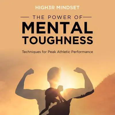 The Power of Mental Toughness Audibook, by High3r Mindset