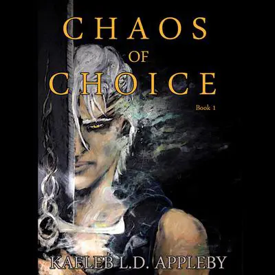 Chaos of Choice - Book 1 Audibook, by Kaeleb LD Appleby