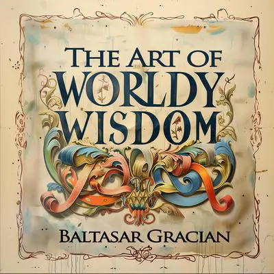 The Art of Worldly Wisdom Audibook, by Baltasar Gracian
