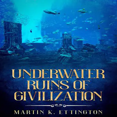 Underwater Ruins of Civilization Audibook, by Martin K. Ettington