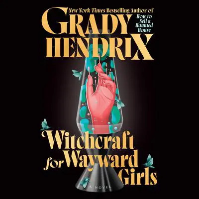 Witchcraft for Wayward Girls Audibook, by Grady Hendrix