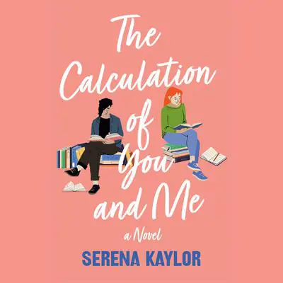 The Calculation of You and Me: A Novel Audibook, by Serena Kaylor
