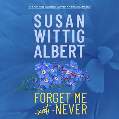Forget Me Never Audibook, by Susan Wittig Albert