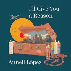 I'll Give You a Reason Audibook, by Annell López