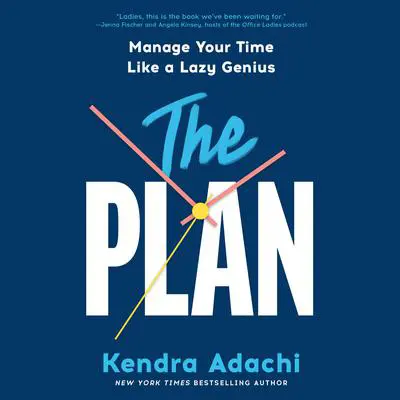 The PLAN: Manage Your Time Like a Lazy Genius Audibook, by Kendra Adachi