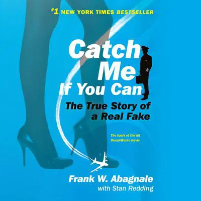 Catch Me If You Can: The True Story of a Real Fake Audibook, by Frank W. Abagnale