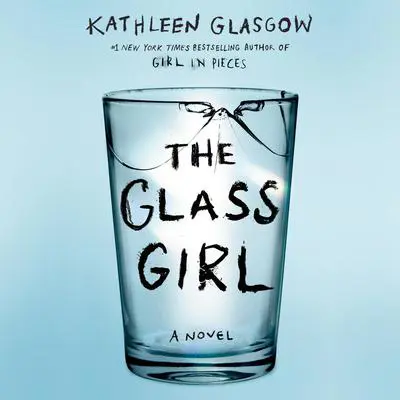 The Glass Girl Audibook, by Kathleen Glasgow