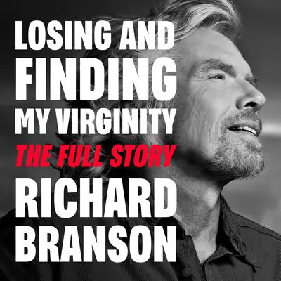 Losing and Finding My Virginity: The Full Story Audibook, by Richard Branson