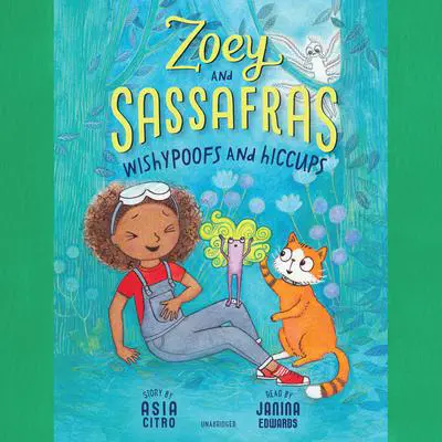 Zoey and Sassafras: Wishypoofs and Hiccups Audibook, by Asia Citro