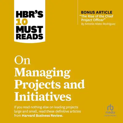 HBR's 10 Must Reads on Managing Projects and Initiatives Audibook, by Harvard Business Review