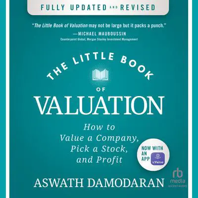 The Little Book of Valuation: How to Value a Company, Pick a Stock, and Profit, Updated Edition Audibook, by Aswath Damodaran