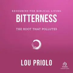 Bitterness: The Root That Pollutes Audibook, by Lou Priolo