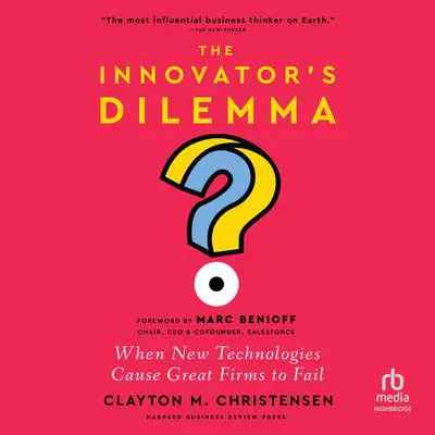 The Innovator's Dilemma, with a New Foreword: When New Technologies Cause Great Firms to Fail Audibook, by Clayton M. Christensen