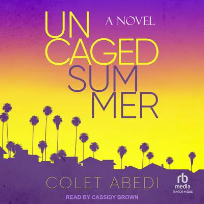 Uncaged Summer Audibook, by Colet Abedi
