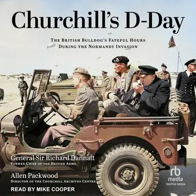 Churchill's D-Day: The British Bulldog’s Fateful Hours During the Normandy Invasion Audibook, by Allen Packwood