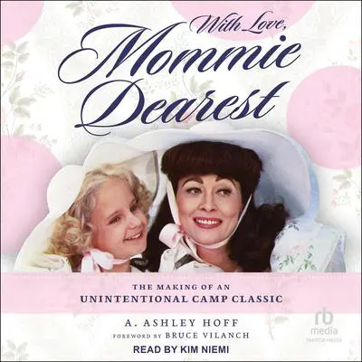 With Love, Mommie Dearest: The Making of an Unintentional Camp Classic Audibook, by A. Ashley Hoff