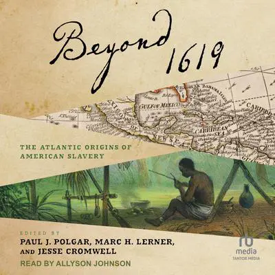 Beyond 1619: The Atlantic Origins of American Slavery Audibook, by Jesse Cromwell