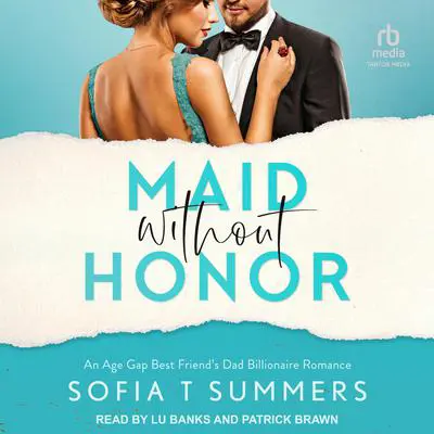 Maid without Honor: An Age Gap, Best Friend's Dad, Billionaire Romance Audibook, by Sofia T Summers