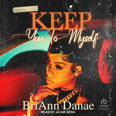 Keep You To Myself Audibook, by BriAnn Danae