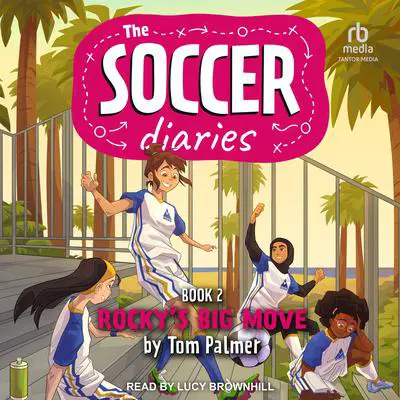The Soccer Diaries Book 2: Rocky's Big Move Audibook, by Tom Palmer