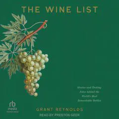 The Wine List: Stories and Tasting Notes behind the World's Most Remarkable Bottles Audibook, by Grant Reynolds