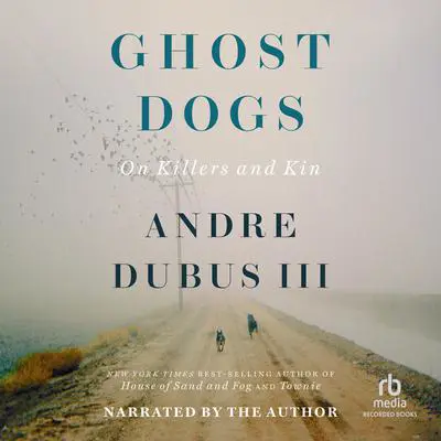 Ghost Dogs: On Killers and Kin Audibook, by Andre Dubus