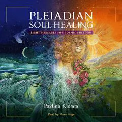 Pleiadian Soul Healing: Light Messages for Cosmic Freedom Audibook, by Pavlina Klemm