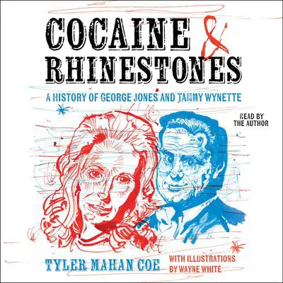 Cocaine and Rhinestones: A History of George Jones and Tammy Wynette Audibook, by Tyler Mahan Coe