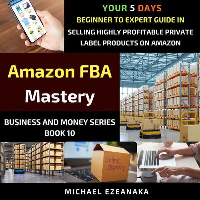 Amazon FBA Mastery Audibook, by Michael Ezeanaka