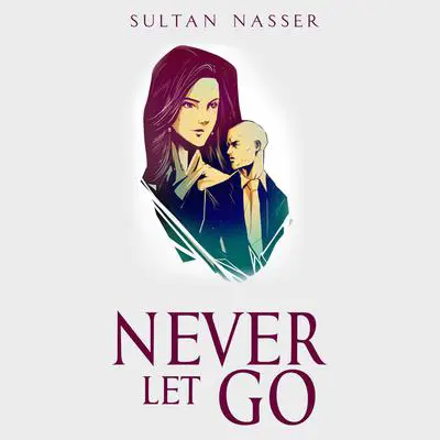 Never Let Go Audibook, by Sultan Nasser