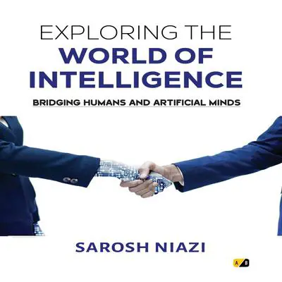 Exploring the World of Intelligence Audibook, by Sarosh Niazi