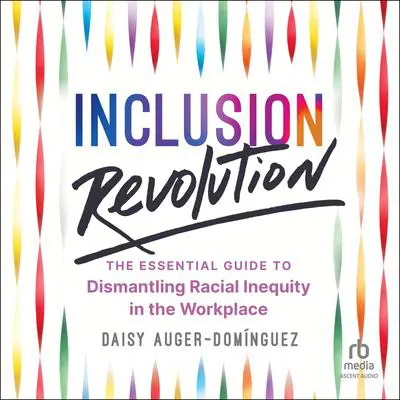Inclusion Revolution: The Essential Guide to Dismantling Racial Inequity in the Workplace Audibook, by Daisy Auger-Domínguez