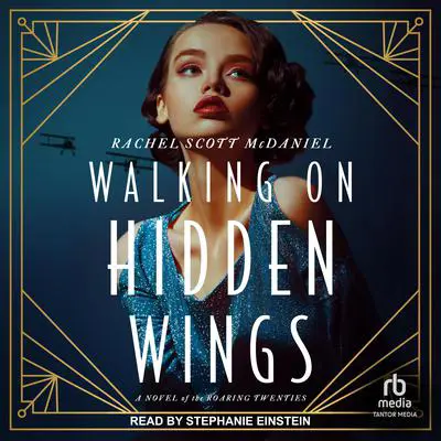 Walking on Hidden Wings: A Novel of the Roaring Twenties Audibook, by Rachel Scott McDaniel