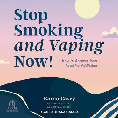 Stop Smoking and Vaping Now!: How to Recover from Nicotine Addiction Audibook, by Karen Casey