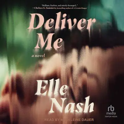 Deliver Me: A Novel Audibook, by Elle Nash