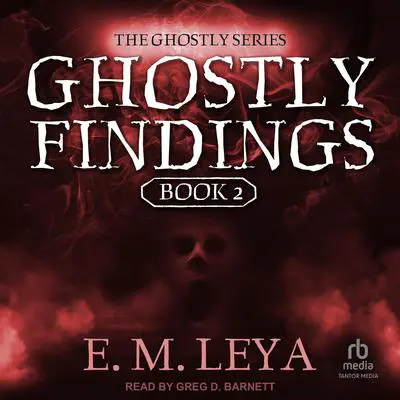 Ghostly Findings Audibook, by E.M. Leya