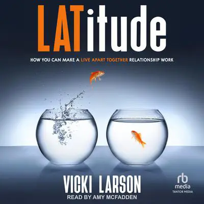 Latitude: How You Can Make A Live Apart Together Relationship Work Audibook, by Vicki Larson