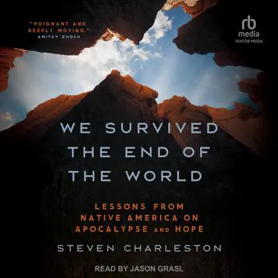 We Survived the End of the World: Lessons from Native America on Apocalypse and Hope Audibook, by Steven Charleston