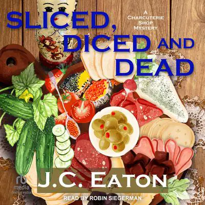 Sliced, Diced, and Dead Audibook, by J.C. Eaton