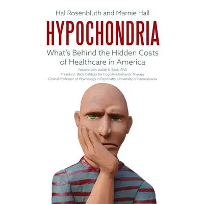 Hypochondria: What's Behind the Hidden Costs of Healthcare in America Audibook, by Hal Rosenbluth
