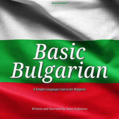 Basic Bulgarian: A Simple Language Course for Bulgaria Audibook, by Yana Stefanova