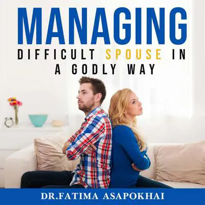 Managing a Difficult Spouse in a Godly Way Audibook, by Fatima Asapokhai