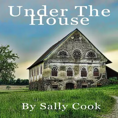 Under The House Audibook, by Sally Cook