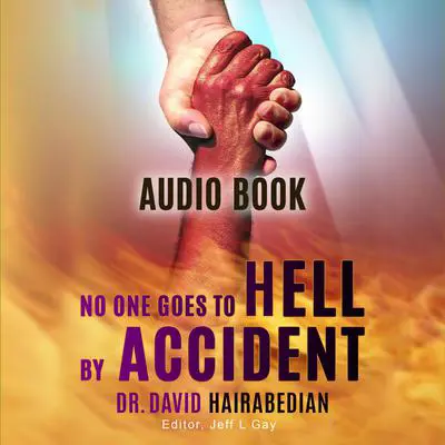 No One Goes to Hell by Accident: Don't go to hell for anybody Audibook, by David C Hairabedian