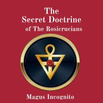 The Secret Doctrine of The Rosicrucians Audibook, by Magus incognito