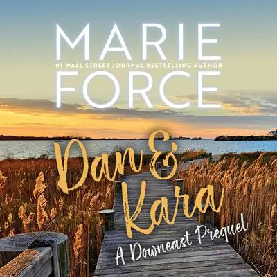 Dan &amp; Kara: A Downeast Prequel Audibook, by Marie Force